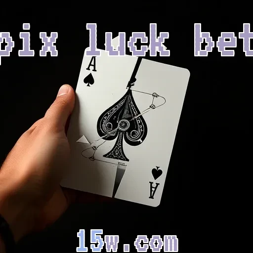 pix luck bet: Diversão e Estratégia em Apostas Online para Brasileiros